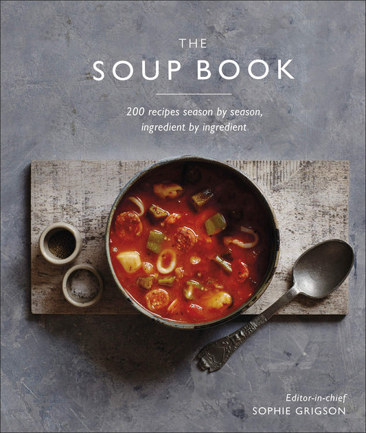 Sophie Grigson - The Soup Book: 200 Recipes, Season by Season (anglų kalba)